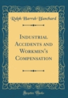 Image for Industrial Accidents and Workmen&#39;s Compensation (Classic Reprint)