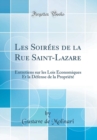 Image for Les Soirees de la Rue Saint-Lazare: Entretiens sur les Lois Economiques Et la Defense de la Propriete (Classic Reprint)