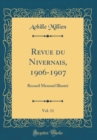 Image for Revue du Nivernais, 1906-1907, Vol. 11: Recueil Mensuel Illustre (Classic Reprint)