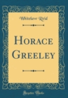 Image for Horace Greeley (Classic Reprint)