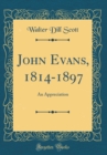 Image for John Evans, 1814-1897: An Appreciation (Classic Reprint)