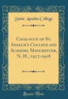 Image for Catalogue of St. Anselm&#39;s College and Academy, Manchester, N. H., 1917-1918 (Classic Reprint)