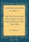 Image for The Constitutional Documents of the Puritan Revolution, 1625-1660 (Classic Reprint)