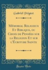 Image for Memorial Religieux Et Biblique, ou Choix de Pensees sur la Religion Et sur l&#39;Ecriture Sainte (Classic Reprint)