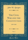 Image for The Civil War and the Constitution, Vol. 2: 1859-1865 (Classic Reprint)