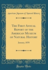 Image for The First Annual Report of the American Museum of Natural History: January, 1870 (Classic Reprint)