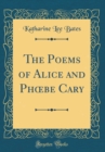 Image for The Poems of Alice and Ph?be Cary (Classic Reprint)