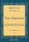 Image for The Sermons, Vol. 3: And Other Practical Works of the Late Reverend Ralph Erskine, Dunfermline (Classic Reprint)