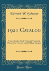 Image for 1921 Catalog: Trees, Shrubs, Small Fruit and Vegetable Plants, Cut Flowers, and Wedding Designs (Classic Reprint)