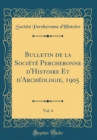 Image for Bulletin de la Societe Percheronne d&#39;Histoire Et d&#39;Archeologie, 1905, Vol. 4 (Classic Reprint)