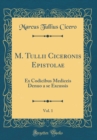 Image for M. Tullii Ciceronis Epistolae, Vol. 1: Ex Codicibus Mediceis Denuo a se Excussis (Classic Reprint)