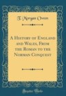 Image for A History of England and Wales, From the Roman to the Norman Conquest (Classic Reprint)