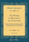 Image for The Works of Beaumont and Fletcher, Vol. 5 of 14: With an Introduction and Explanatory Notes; Containing the False One, the Little French Lawyer, the Woman&#39;s Prize, the Pilgrim (Classic Reprint)