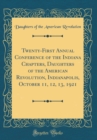 Image for Twenty-First Annual Conference of the Indiana Chapters, Daughters of the American Revolution, Indianapolis, October 11, 12, 13, 1921 (Classic Reprint)
