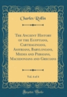 Image for The Ancient History of the Egyptians, Carthaginians, Assyrians, Babylonians, Medes and Persians, Macedonians and Grecians, Vol. 4 of 4 (Classic Reprint)