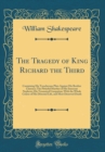 Image for The Tragedy of King Richard the Third: Containing His Treacherous Plots Against His Brother Clarence; The Pittieful Murther of His Innocent Nephews; His Tyrannical Usurpation; With the Whole Course of