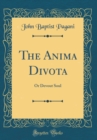 Image for The Anima Divota: Or Devout Soul (Classic Reprint)