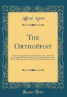 Image for The Orthoepist: A Pronouncing Manual Containing About Three Thousand Five Hundred Words; Including a Considerable Number of the Names of Foreign Authors, Etc; That Are Often Mispronounced (Classic Rep