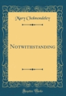 Image for Notwithstanding (Classic Reprint)
