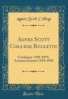 Image for Agnes Scott College Bulletin: Catalogue 1938-1939; Announcements 1939-1940 (Classic Reprint)