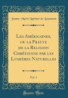 Image for Les Americaines, ou la Preuve de la Religion Chretienne par les Lumieres Naturelles, Vol. 3 (Classic Reprint)