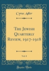 Image for The Jewish Quarterly Review, 1917-1918, Vol. 8 (Classic Reprint)
