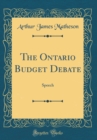 Image for The Ontario Budget Debate: Speech (Classic Reprint)