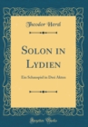 Image for Solon in Lydien: Ein Schauspiel in Drei Akten (Classic Reprint)