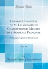 Image for Oeuvres Completes de M. Le Vicomte de Chateaubriand, Membre de l&#39;Academie Francoise, Vol. 29: Polemique; Opinions Et Discours (Classic Reprint)