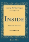 Image for Inside: A Chronicle of Secession (Classic Reprint)