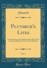 Image for Plutarch&#39;s Lives, Vol. 6: Translated From the Original Greek; With Notes Critical and Historical, and a Life of Plutarch (Classic Reprint)