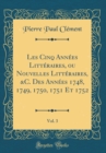 Image for Les Cinq Annees Litteraires, ou Nouvelles Litteraires, &amp;C. Des Annees 1748, 1749, 1750, 1751 Et 1752, Vol. 3 (Classic Reprint)