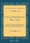 Image for Naval Appropriation Bill, 1922: Hearing Before the Subcommittee of House Committee on Appropriations, Consisting of Messrs. Patrick H. Kelley (Chairman), Burton L. French, William R. Wood, William A. 