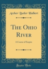 Image for The Ohio River: A Course of Empire (Classic Reprint)