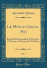 Image for Le Monte-Cristo, 1857, Vol. 1: Journal Hebdomadaire de Romans, d&#39;Histoire, de Voyages Et de Poesie (Classic Reprint)