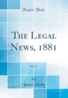 Image for The Legal News, 1881, Vol. 4 (Classic Reprint)