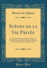 Image for Scenes de la Vie Privee: La Paix du Menage, la Fausse Maitresse; Etude de Femme; Autre Etude de Femme; La Grande Breteche; Albert Savarus (Classic Reprint)