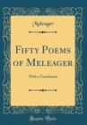 Image for Fifty Poems of Meleager: With a Translation (Classic Reprint)