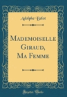 Image for Mademoiselle Giraud, Ma Femme (Classic Reprint)