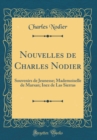 Image for Nouvelles de Charles Nodier: Souvenirs de Jeunesse; Mademoiselle de Marsan; Inez de Las Sierras (Classic Reprint)