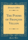 Image for The Poems of Francois Villon (Classic Reprint)
