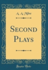 Image for Second Plays (Classic Reprint)