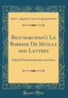 Image for Beaumarchais&#39;s Le Barbier De Seville and Lettres: Edited With Introduction and Notes (Classic Reprint)