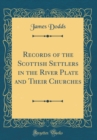 Image for Records of the Scottish Settlers in the River Plate and Their Churches (Classic Reprint)