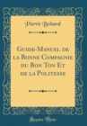 Image for Guide-Manuel de la Bonne Compagnie du Bon Ton Et de la Politesse (Classic Reprint)