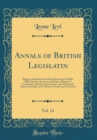 Image for Annals of British Legislatin, Vol. 14: Being a Classified and Analysed Summary of Public Bills, Statutes, Accounts and Papers, Reports of Committees and of Commissioners, and of Sessional Papers Gener