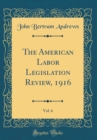 Image for The American Labor Legislation Review, 1916, Vol. 6 (Classic Reprint)