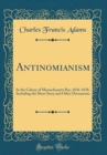 Image for Antinomianism: In the Colony of Massachusetts Bay, 1636-1638, Including the Short Story and Other Documents (Classic Reprint)