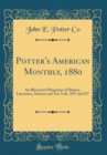 Image for Potter&#39;s American Monthly, 1880: An Illustrated Magazine of History, Literature, Science and Art; Vols. XIV and XV (Classic Reprint)