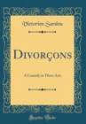 Image for Divorcons: A Comedy in Three Acts (Classic Reprint)